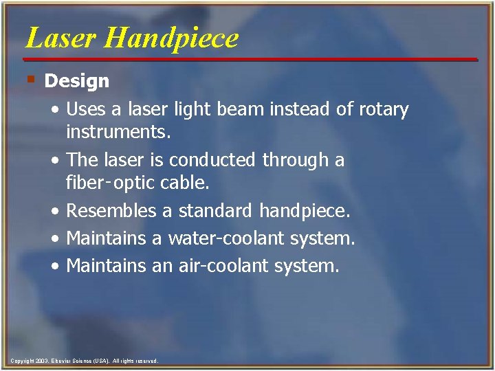 Laser Handpiece § Design • Uses a laser light beam instead of rotary instruments.