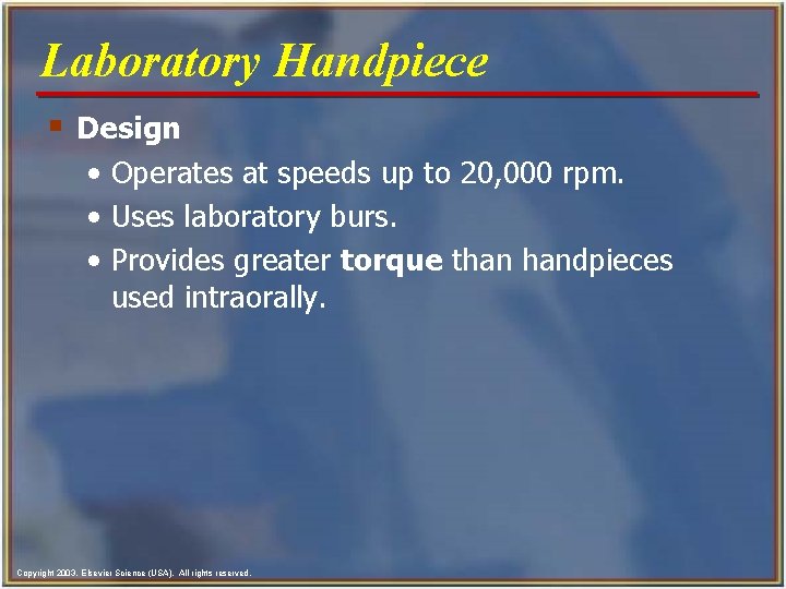 Laboratory Handpiece § Design • Operates at speeds up to 20, 000 rpm. •