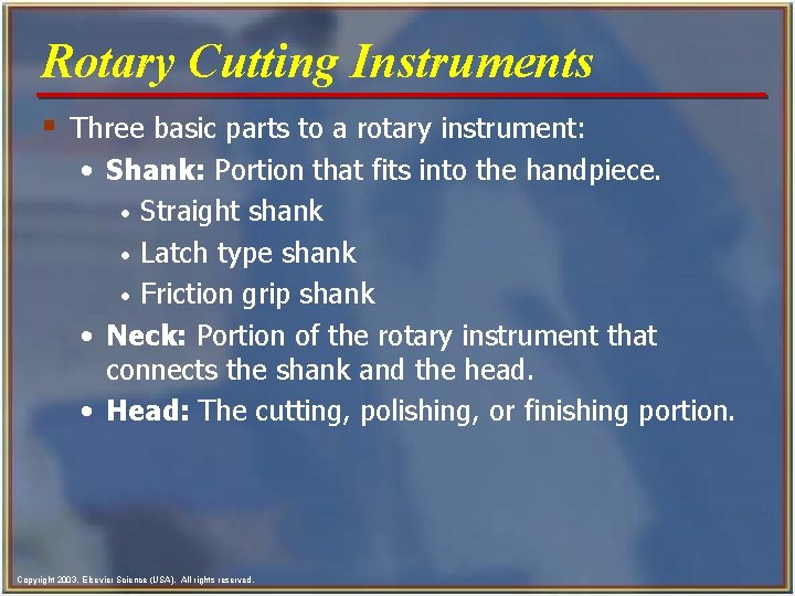 Rotary Cutting Instruments § Three basic parts to a rotary instrument: • Shank: Portion