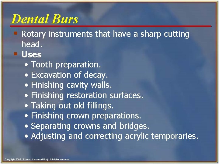 Dental Burs § Rotary instruments that have a sharp cutting § head. Uses •