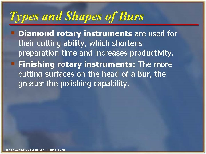 Types and Shapes of Burs § Diamond rotary instruments are used for § their