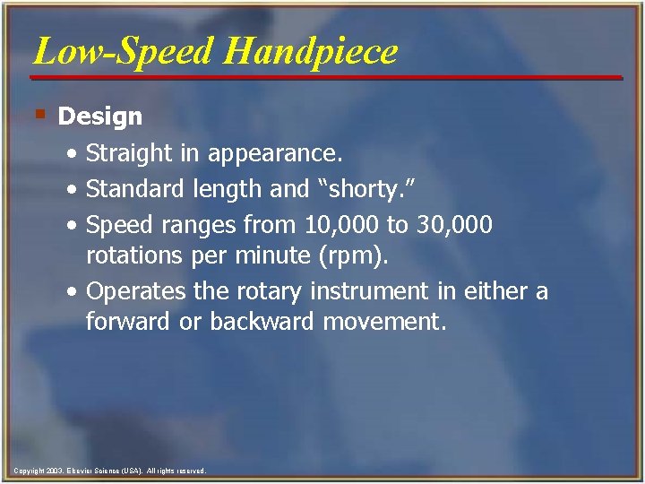 Low-Speed Handpiece § Design • Straight in appearance. • Standard length and “shorty. ”