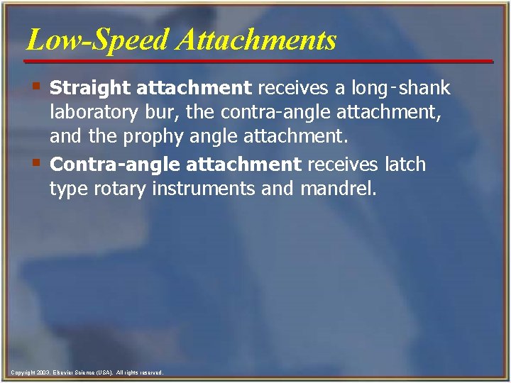 Low-Speed Attachments § Straight attachment receives a long‑shank § laboratory bur, the contra-angle attachment,