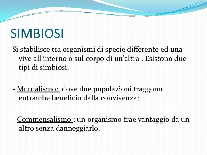 SIMBIOSI Si stabilisce tra organismi di specie differente ed una vive all’interno o sul