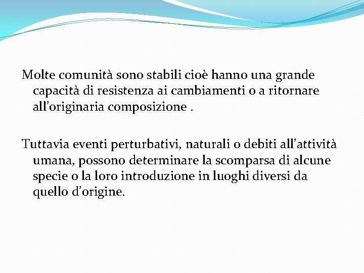 Molte comunità sono stabili cioè hanno una grande capacità di resistenza ai cambiamenti o