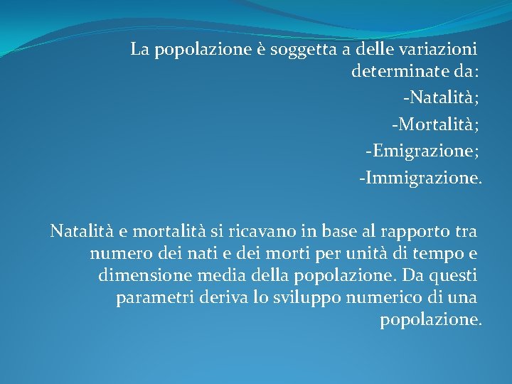 La popolazione è soggetta a delle variazioni determinate da: -Natalità; -Mortalità; -Emigrazione; -Immigrazione. Natalità