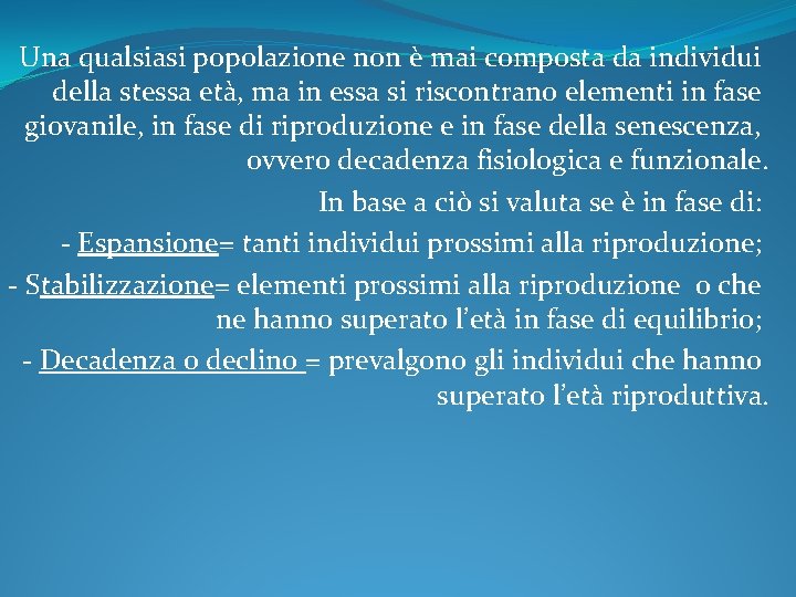 Una qualsiasi popolazione non è mai composta da individui della stessa età, ma in