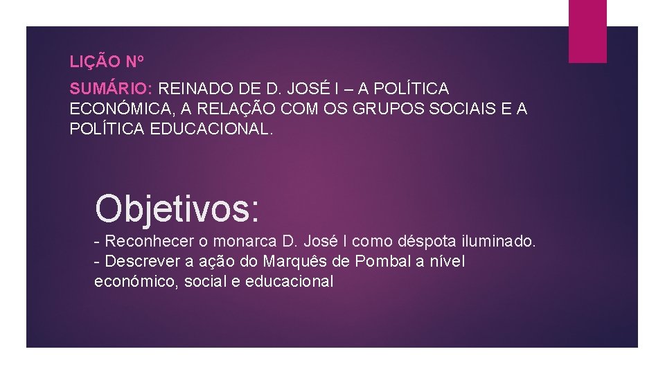 LIÇÃO Nº SUMÁRIO: REINADO DE D. JOSÉ I – A POLÍTICA ECONÓMICA, A RELAÇÃO