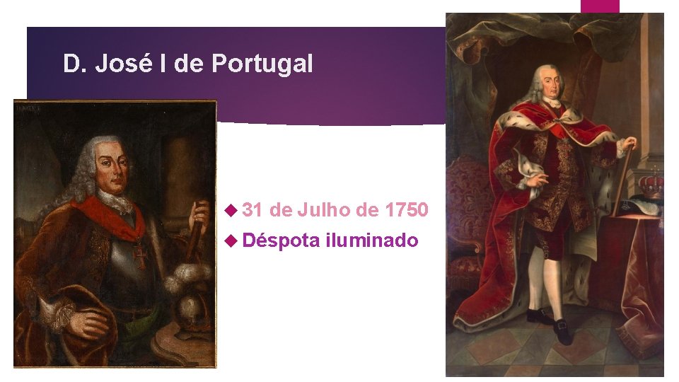 D. José I de Portugal 31 de Julho de 1750 Déspota iluminado 