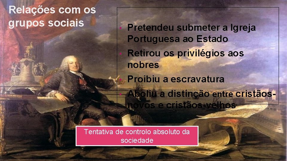Relações com os grupos sociais • Pretendeu submeter a Igreja Portuguesa ao Estado •