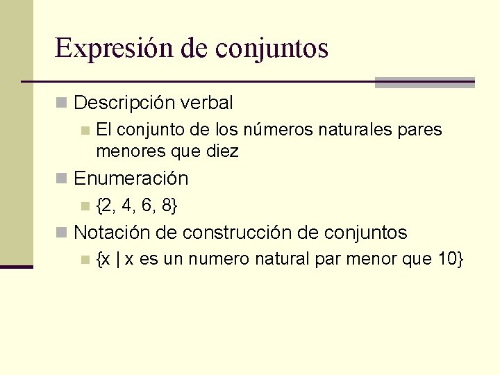 Expresión de conjuntos n Descripción verbal n El conjunto de los números naturales pares