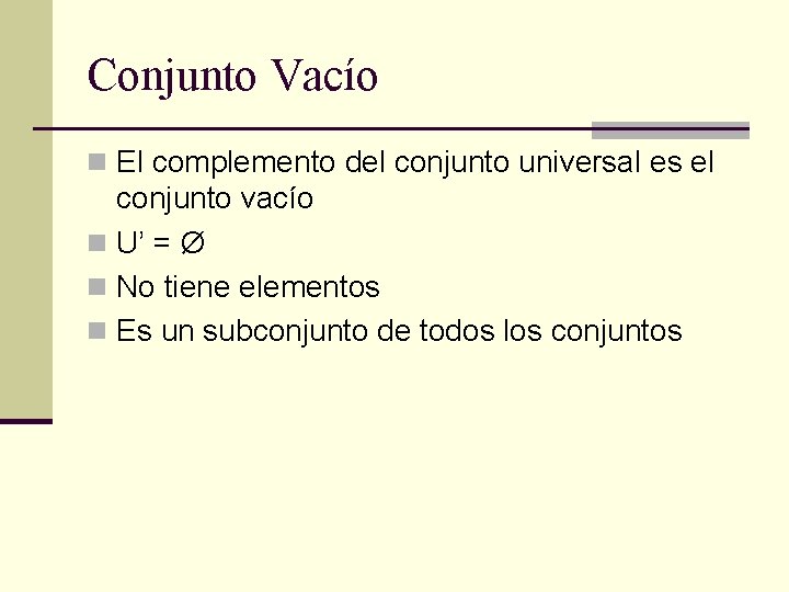 Conjunto Vacío n El complemento del conjunto universal es el conjunto vacío n U’ Conjunto Vacío n El complemento del conjunto universal es el conjunto vacío n U’