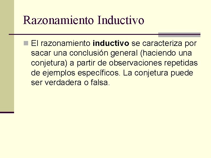 Razonamiento Inductivo n El razonamiento inductivo se caracteriza por sacar una conclusión general (haciendo Razonamiento Inductivo n El razonamiento inductivo se caracteriza por sacar una conclusión general (haciendo