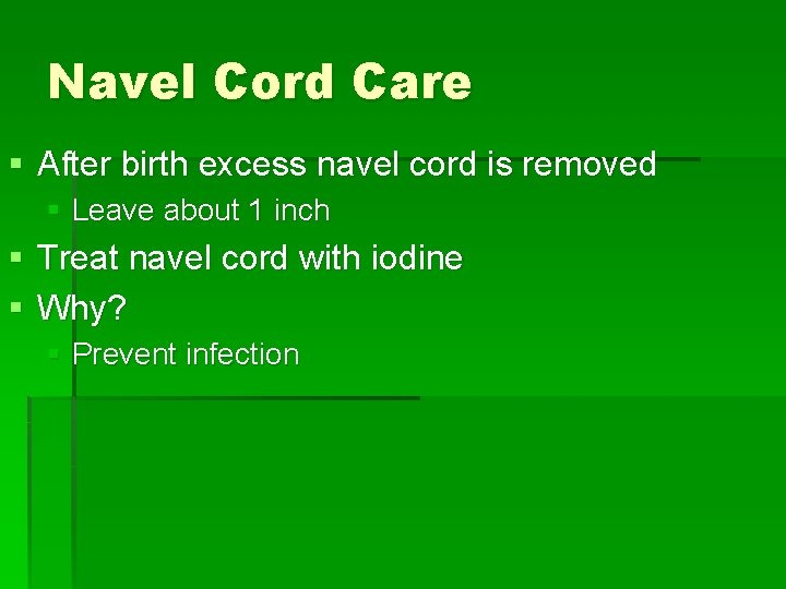 Navel Cord Care § After birth excess navel cord is removed § Leave about