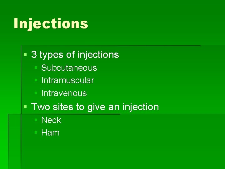 Injections § 3 types of injections § Subcutaneous § Intramuscular § Intravenous § Two