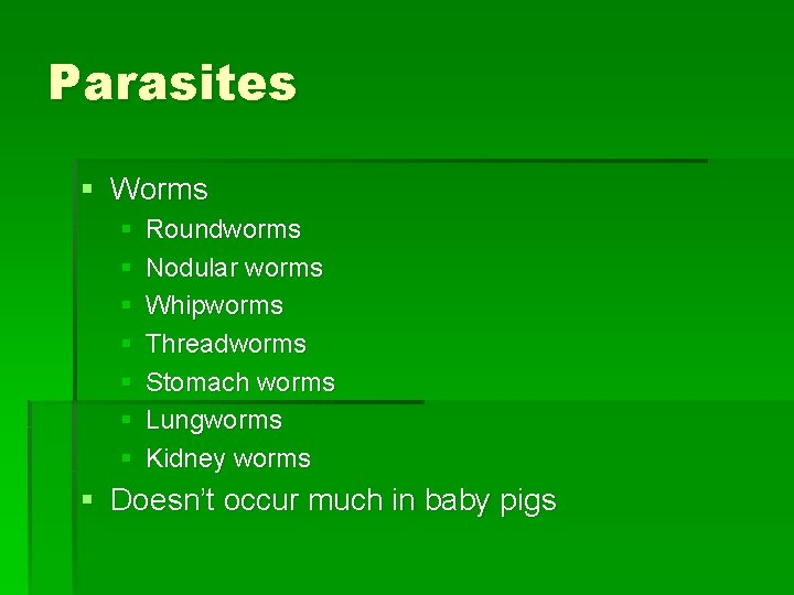 Parasites § Worms § § § § Roundworms Nodular worms Whipworms Threadworms Stomach worms