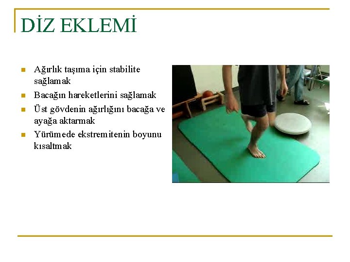 DİZ EKLEMİ n n Ağırlık taşıma için stabilite sağlamak Bacağın hareketlerini sağlamak Üst gövdenin DİZ EKLEMİ n n Ağırlık taşıma için stabilite sağlamak Bacağın hareketlerini sağlamak Üst gövdenin