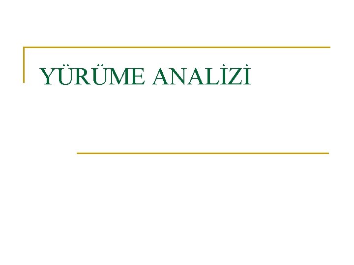 YÜRÜME ANALİZİ YÜRÜME ANALİZİ