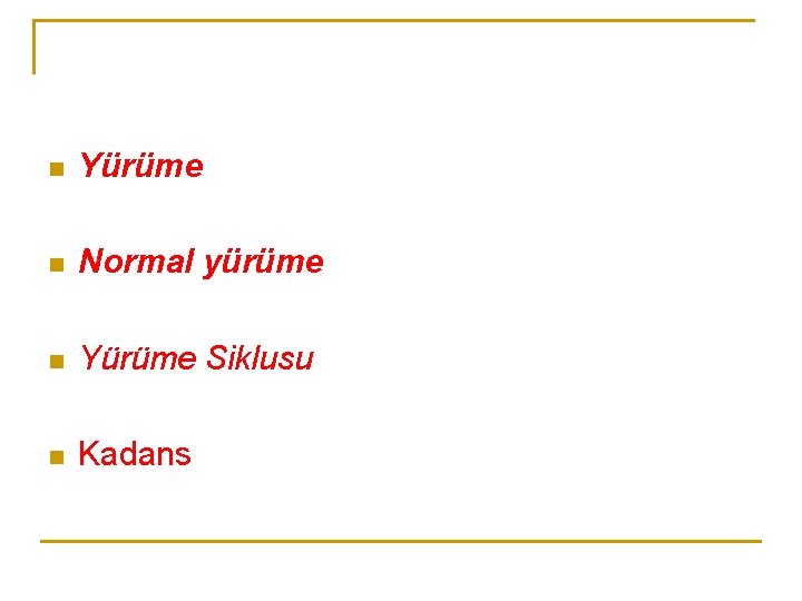 n Yürüme n Normal yürüme n Yürüme Siklusu n Kadans n Yürüme n Normal yürüme n Yürüme Siklusu n Kadans