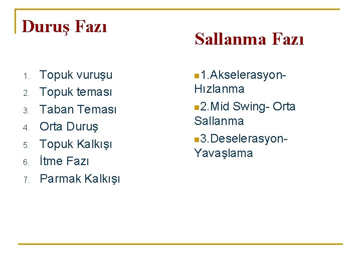 Duruş Fazı 1. 2. 3. 4. 5. 6. 7. Topuk vuruşu Topuk teması Taban Duruş Fazı 1. 2. 3. 4. 5. 6. 7. Topuk vuruşu Topuk teması Taban