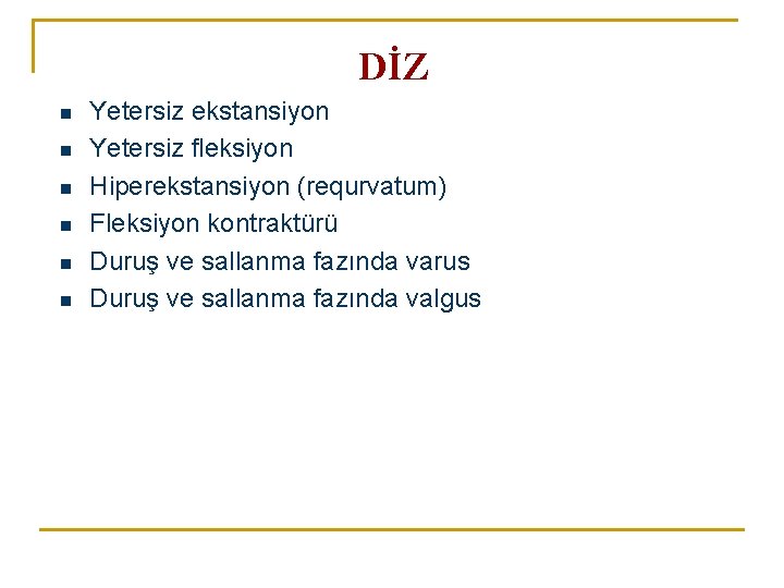 DİZ n n n Yetersiz ekstansiyon Yetersiz fleksiyon Hiperekstansiyon (requrvatum) Fleksiyon kontraktürü Duruş ve DİZ n n n Yetersiz ekstansiyon Yetersiz fleksiyon Hiperekstansiyon (requrvatum) Fleksiyon kontraktürü Duruş ve