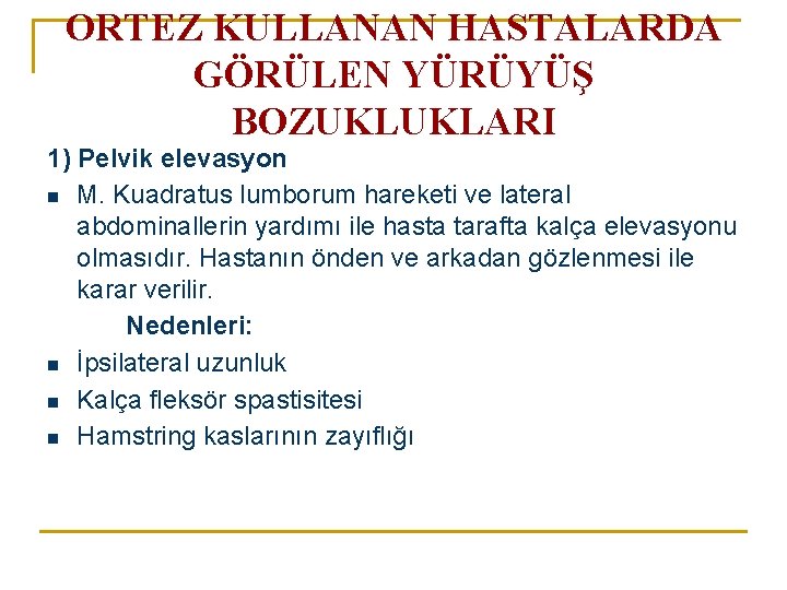 ORTEZ KULLANAN HASTALARDA GÖRÜLEN YÜRÜYÜŞ BOZUKLUKLARI 1) Pelvik elevasyon n M. Kuadratus lumborum hareketi ORTEZ KULLANAN HASTALARDA GÖRÜLEN YÜRÜYÜŞ BOZUKLUKLARI 1) Pelvik elevasyon n M. Kuadratus lumborum hareketi