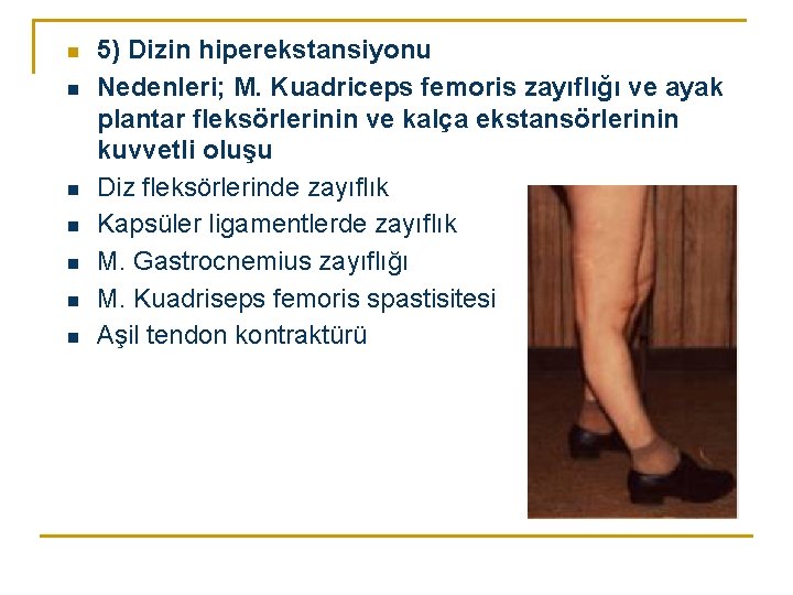 n n n n 5) Dizin hiperekstansiyonu Nedenleri; M. Kuadriceps femoris zayıflığı ve ayak n n n n 5) Dizin hiperekstansiyonu Nedenleri; M. Kuadriceps femoris zayıflığı ve ayak