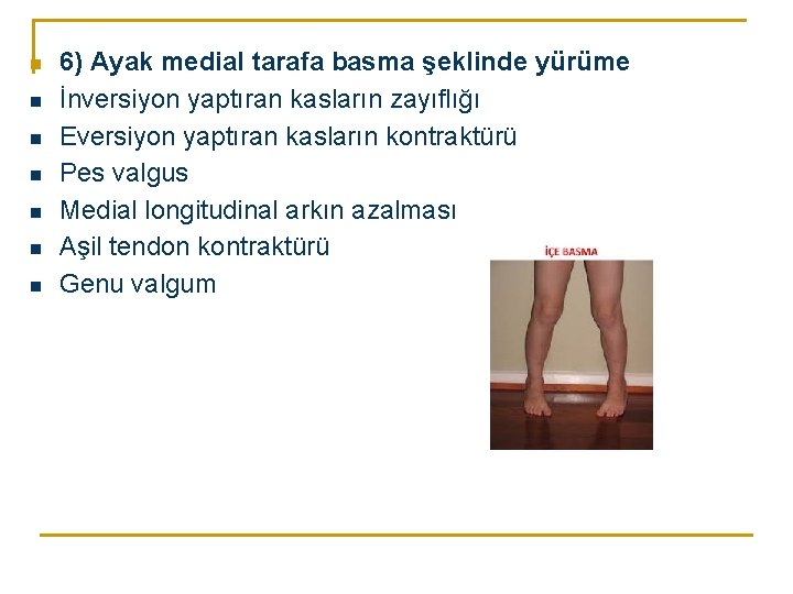 n n n n 6) Ayak medial tarafa basma şeklinde yürüme İnversiyon yaptıran kasların n n n n 6) Ayak medial tarafa basma şeklinde yürüme İnversiyon yaptıran kasların