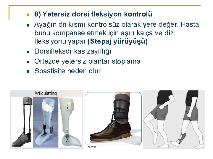 n n n 8) Yetersiz dorsi fleksiyon kontrolü Ayağın ön kısmı kontrolsüz olarak yere n n n 8) Yetersiz dorsi fleksiyon kontrolü Ayağın ön kısmı kontrolsüz olarak yere