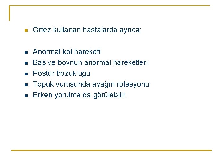 n Ortez kullanan hastalarda ayrıca; n Anormal kol hareketi Baş ve boynun anormal hareketleri n Ortez kullanan hastalarda ayrıca; n Anormal kol hareketi Baş ve boynun anormal hareketleri