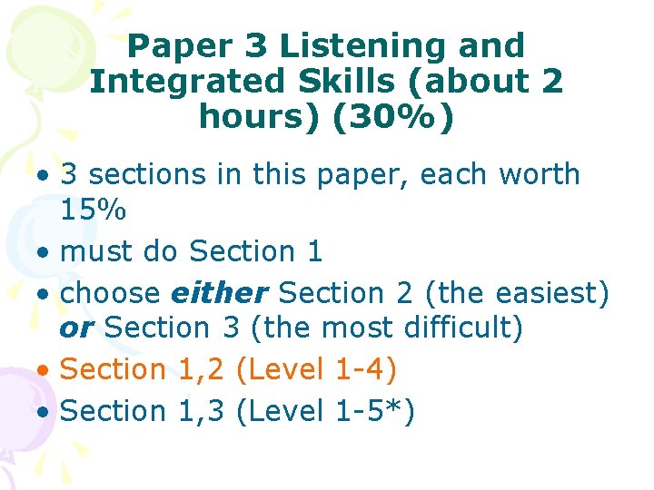 Paper 3 Listening and Integrated Skills (about 2 hours) (30%) • 3 sections in