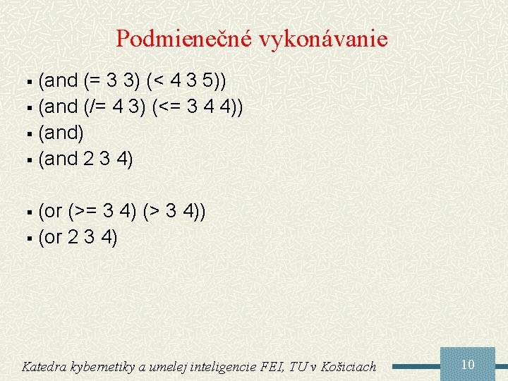 Podmienečné vykonávanie (and (= 3 3) (< 4 3 5)) § (and (/= 4