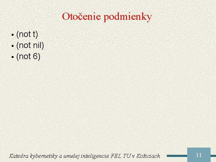 Otočenie podmienky (not t) § (not nil) § (not 6) § Katedra kybernetiky a