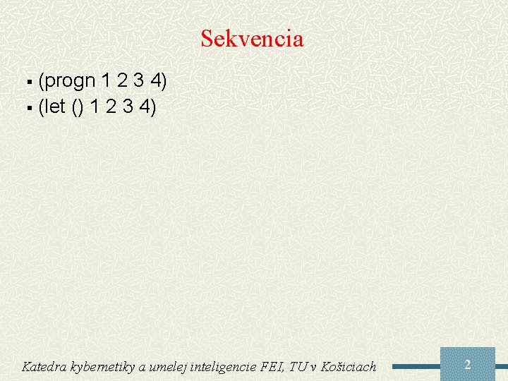 Sekvencia (progn 1 2 3 4) § (let () 1 2 3 4) §