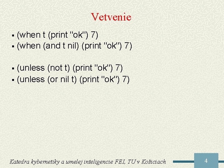 Vetvenie (when t (print "ok") 7) § (when (and t nil) (print "ok") 7)