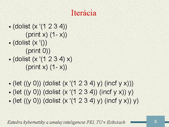 Iterácia (dolist (x '(1 2 3 4)) (print x) (1 - x)) § (dolist