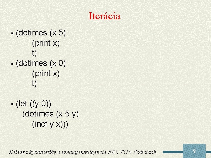 Iterácia (dotimes (x 5) (print x) t) § (dotimes (x 0) (print x) t)