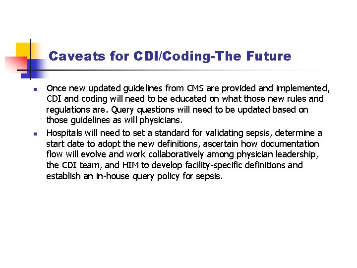 Caveats for CDI/Coding-The Future n n Once new updated guidelines from CMS are provided