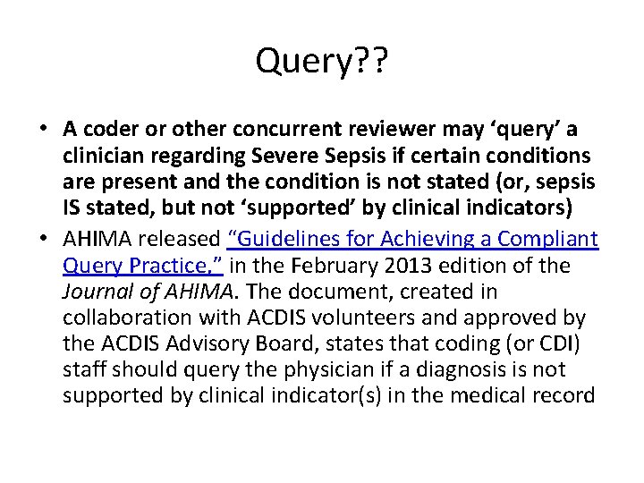 Query? ? • A coder or other concurrent reviewer may ‘query’ a clinician regarding