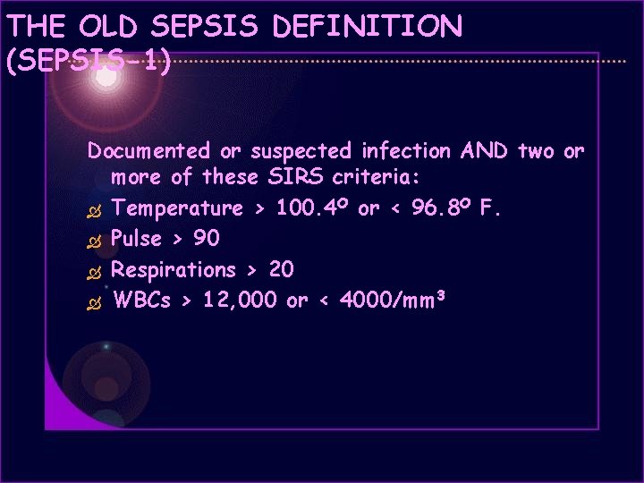 THE OLD SEPSIS DEFINITION (SEPSIS-1) Documented or suspected infection AND two or more of