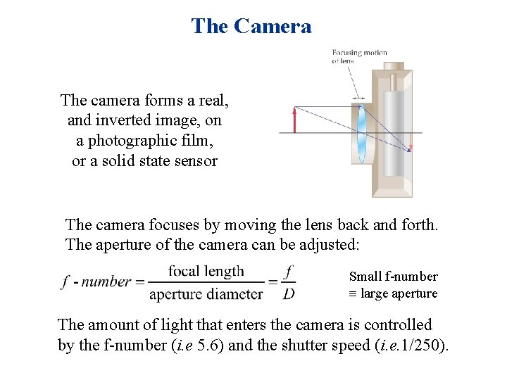 The Camera The camera forms a real, and inverted image, on a photographic film,