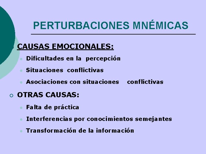 PERTURBACIONES MNÉMICAS ¡ ¡ CAUSAS EMOCIONALES: l Dificultades en la percepción l Situaciones conflictivas PERTURBACIONES MNÉMICAS ¡ ¡ CAUSAS EMOCIONALES: l Dificultades en la percepción l Situaciones conflictivas