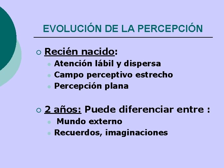 EVOLUCIÓN DE LA PERCEPCIÓN ¡ Recién nacido: l l l ¡ Atención lábil y EVOLUCIÓN DE LA PERCEPCIÓN ¡ Recién nacido: l l l ¡ Atención lábil y