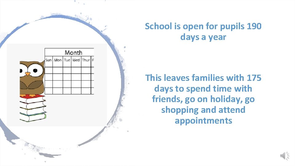 School is open for pupils 190 days a year This leaves families with 175