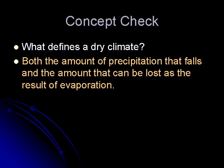 Concept Check What defines a dry climate? l Both the amount of precipitation that