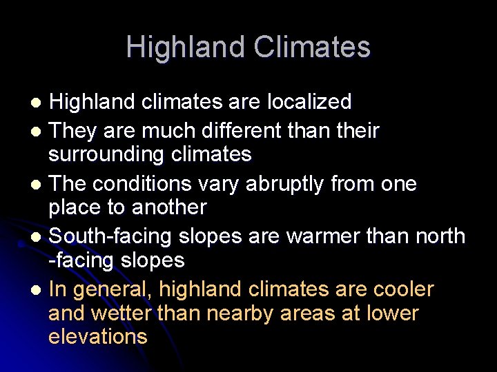 Highland Climates Highland climates are localized l They are much different than their surrounding