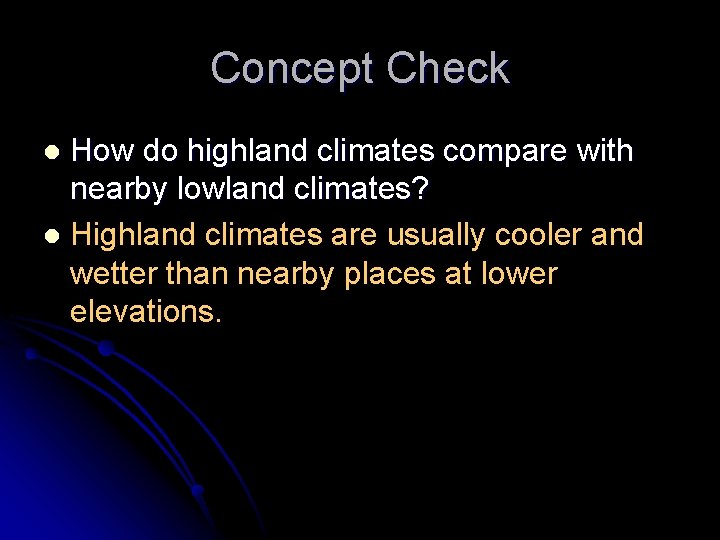 Concept Check How do highland climates compare with nearby lowland climates? l Highland climates