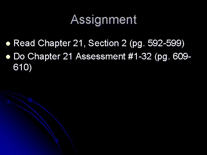 Assignment Read Chapter 21, Section 2 (pg. 592 -599) l Do Chapter 21 Assessment