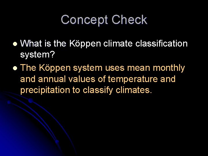 Concept Check What is the Köppen climate classification system? l The Köppen system uses