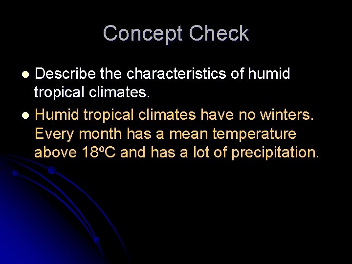 Concept Check Describe the characteristics of humid tropical climates. l Humid tropical climates have